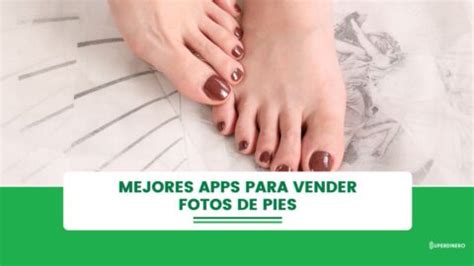 aplicación para vender fotos de pies|Cómo vender fotos de pies y ganar dinero rápido en。